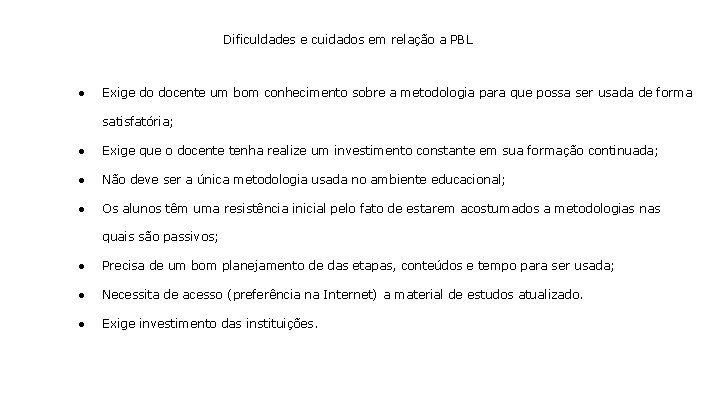 Dificuldades e cuidados em relação a PBL ● Exige do docente um bom conhecimento