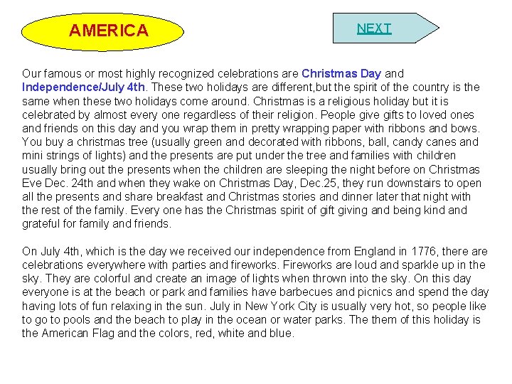 AMERICA NEXT Our famous or most highly recognized celebrations are Christmas Day and Independence/July