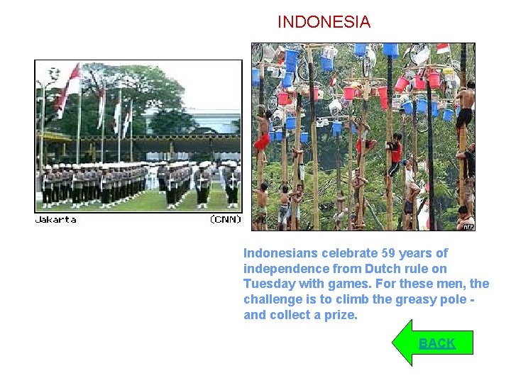 INDONESIA Indonesians celebrate 59 years of independence from Dutch rule on Tuesday with games.