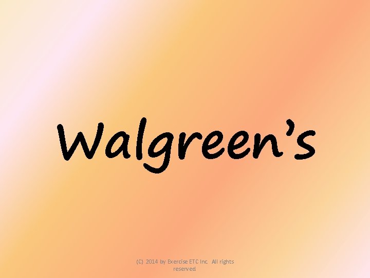 Walgreen’s (C) 2014 by Exercise ETC Inc. All rights reserved. 