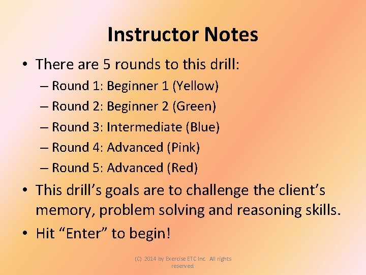 Instructor Notes • There are 5 rounds to this drill: – Round 1: Beginner