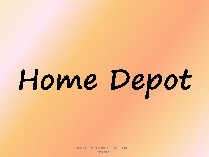 Home Depot (C) 2014 by Exercise ETC Inc. All rights reserved. 