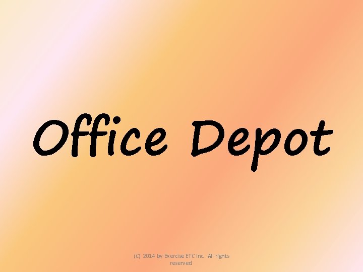 Office Depot (C) 2014 by Exercise ETC Inc. All rights reserved. 