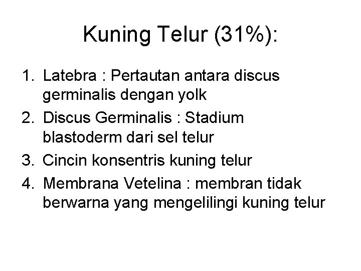 Kuning Telur (31%): 1. Latebra : Pertautan antara discus germinalis dengan yolk 2. Discus