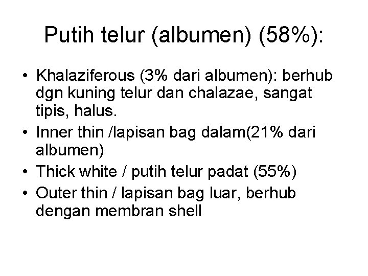 Putih telur (albumen) (58%): • Khalaziferous (3% dari albumen): berhub dgn kuning telur dan