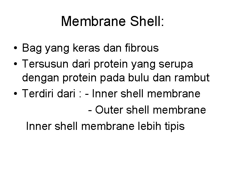 Membrane Shell: • Bag yang keras dan fibrous • Tersusun dari protein yang serupa