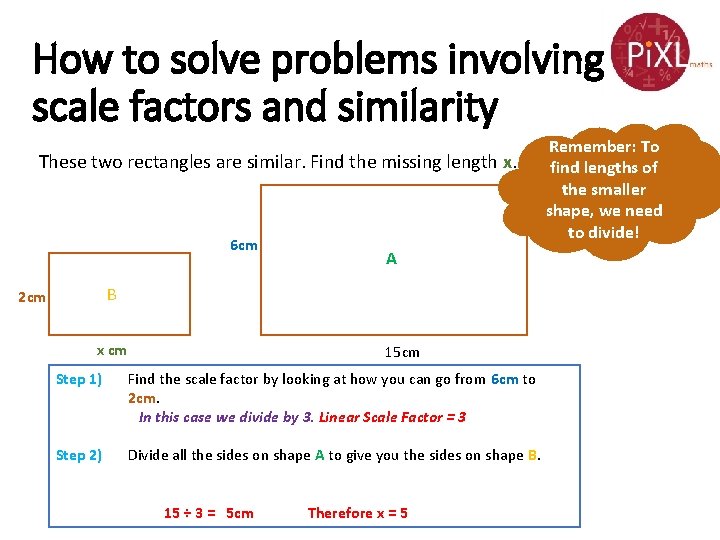 How to solve problems involving scale factors and similarity These two rectangles are similar.