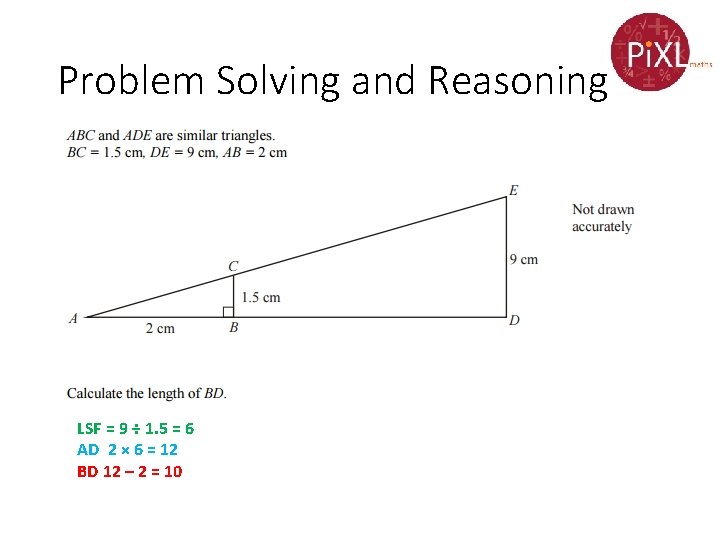 Problem Solving and Reasoning LSF = 9 ÷ 1. 5 = 6 AD 2