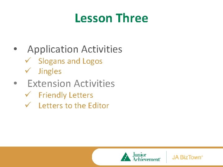 Lesson Three • Application Activities ü Slogans and Logos ü Jingles • Extension Activities