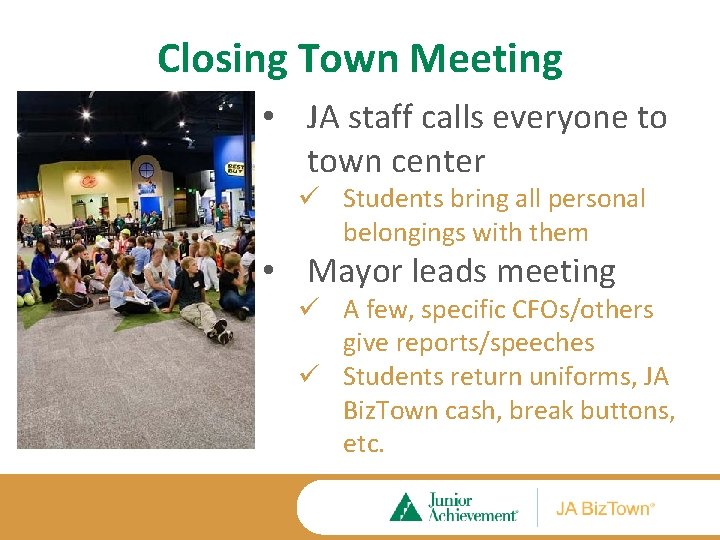 Closing Town Meeting • JA staff calls everyone to town center ü Students bring