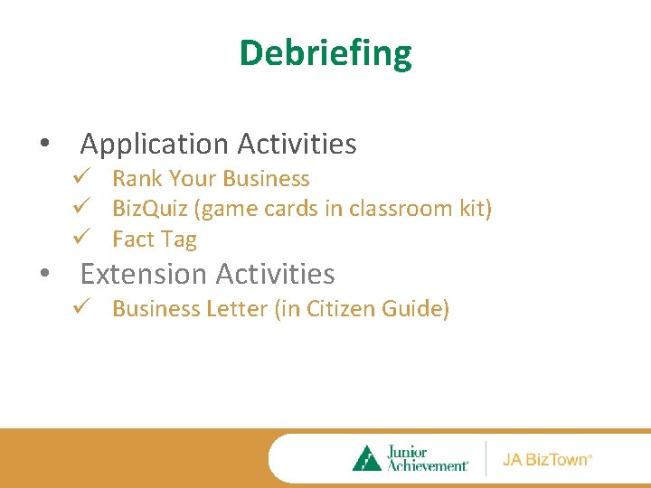 Debriefing • Application Activities ü Rank Your Business ü Biz. Quiz (game cards in