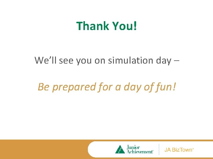 Thank You! We’ll see you on simulation day – Be prepared for a day