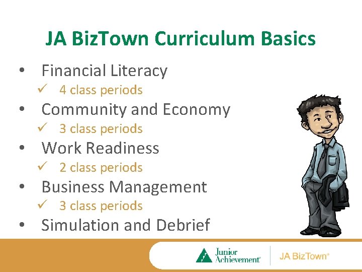 JA Biz. Town Curriculum Basics • Financial Literacy ü 4 class periods • Community