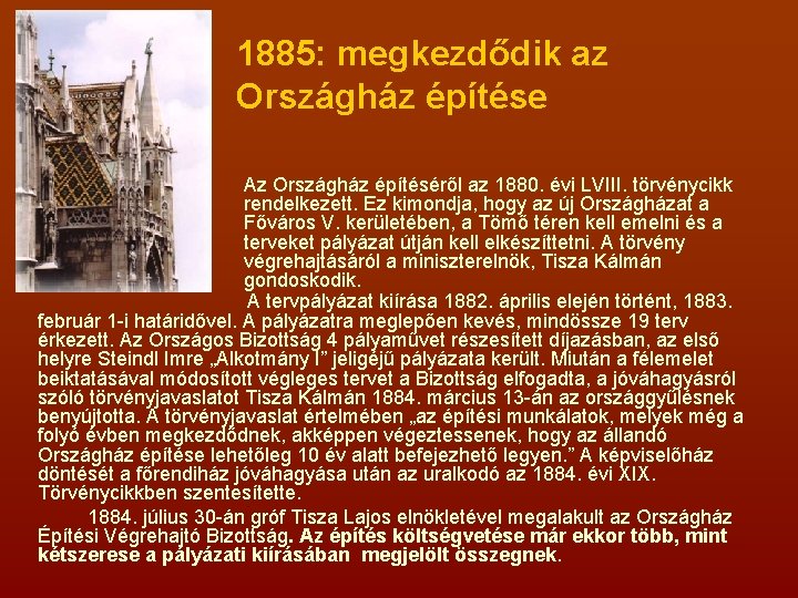 1885: megkezdődik az Országház építése Az Országház építéséről az 1880. évi LVIII. törvénycikk rendelkezett.