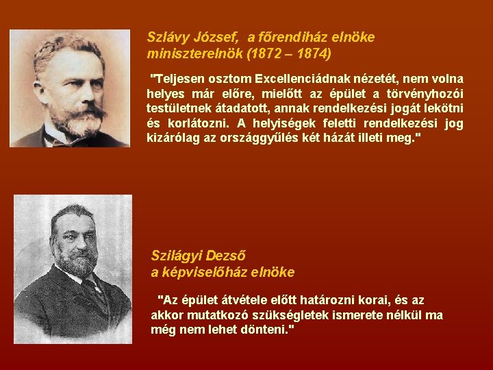 Szlávy József, a főrendiház elnöke miniszterelnök (1872 – 1874) "Teljesen osztom Excellenciádnak nézetét, nem