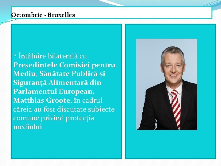 Octombrie - Bruxelles * Întâlnire bilaterală cu Președintele Comisiei pentru Mediu, Sănătate Publică și
