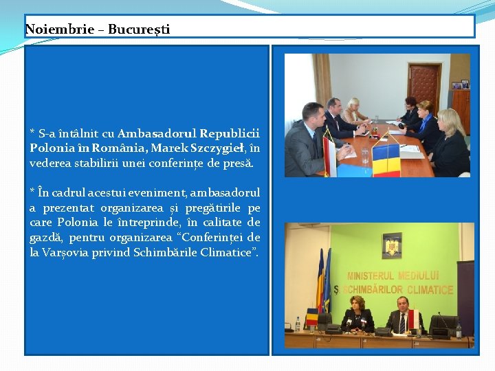 Noiembrie – București * S-a întâlnit cu Ambasadorul Republicii Polonia în România, Marek Szczygieł,