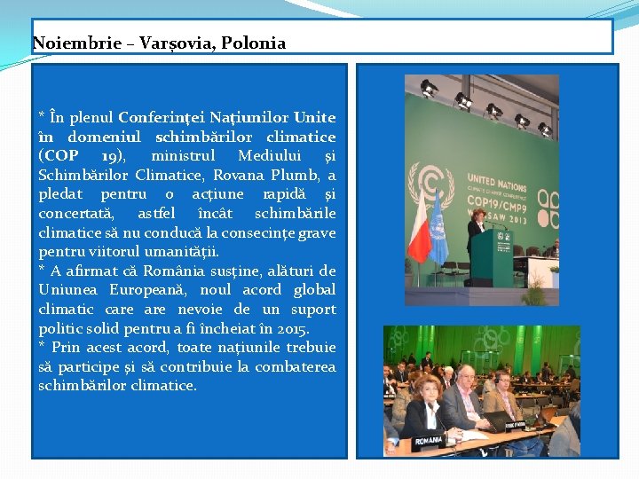 Noiembrie – Varșovia, Polonia * În plenul Conferinţei Naţiunilor Unite în domeniul schimbărilor climatice