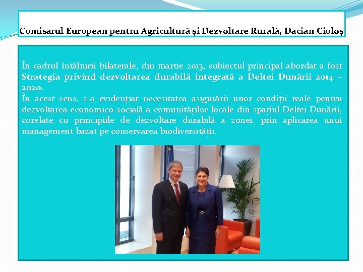 Comisarul European pentru Agricultură și Dezvoltare Rurală, Dacian Cioloș În cadrul întâlnirii bilaterale, din