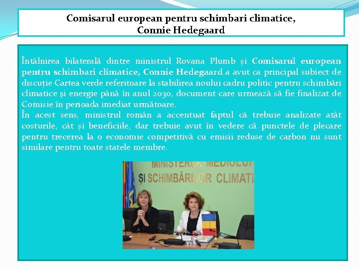 Comisarul european pentru schimbari climatice, Connie Hedegaard Întâlnirea bilaterală dintre ministrul Rovana Plumb și