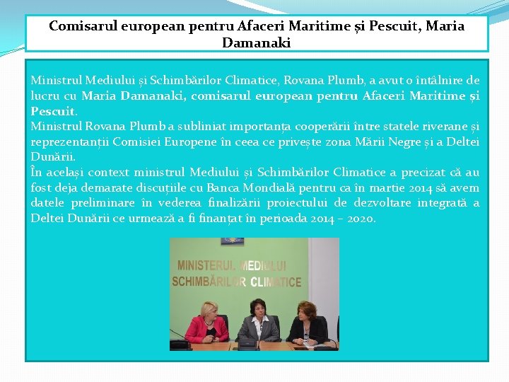 Comisarul european pentru Afaceri Maritime și Pescuit, Maria Damanaki Ministrul Mediului și Schimbărilor Climatice,