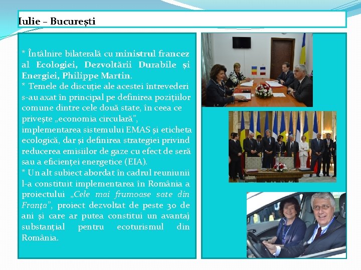 Iulie – București * Întâlnire bilaterală cu ministrul francez al Ecologiei, Dezvoltării Durabile şi