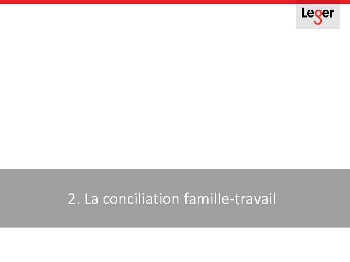 2. La conciliation famille-travail 2. La conciliation famille-travail
