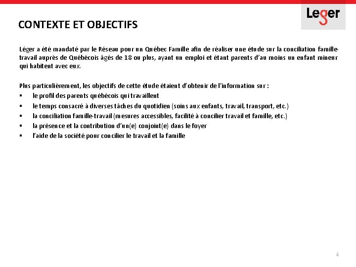 CONTEXTE ET OBJECTIFS Léger a été mandaté par le Réseau pour un Québec Famille CONTEXTE ET OBJECTIFS Léger a été mandaté par le Réseau pour un Québec Famille