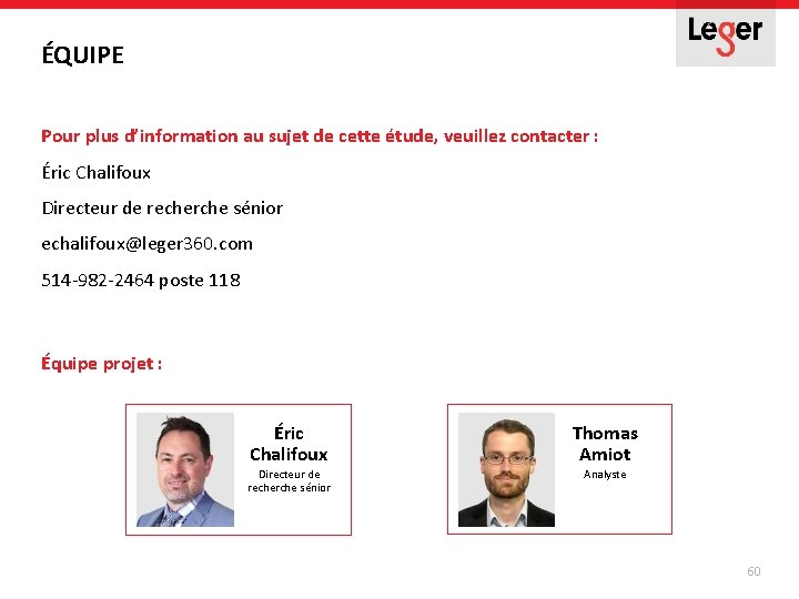 ÉQUIPE Pour plus d’information au sujet de cette étude, veuillez contacter : Éric Chalifoux ÉQUIPE Pour plus d’information au sujet de cette étude, veuillez contacter : Éric Chalifoux
