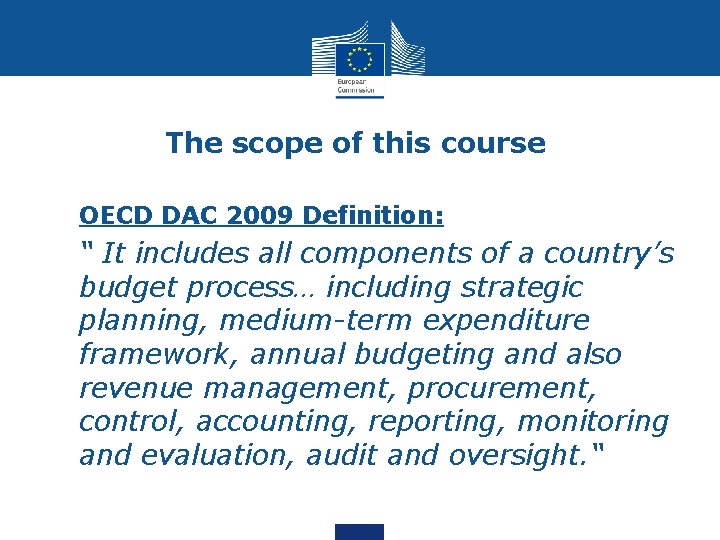 The scope of this course OECD DAC 2009 Definition: “ It includes all components