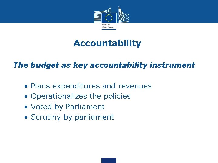 Accountability The budget as key accountability instrument • • Plans expenditures and revenues Operationalizes