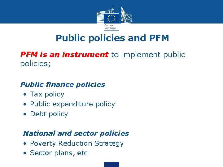 Public policies and PFM • PFM is an instrument to implement public policies; •