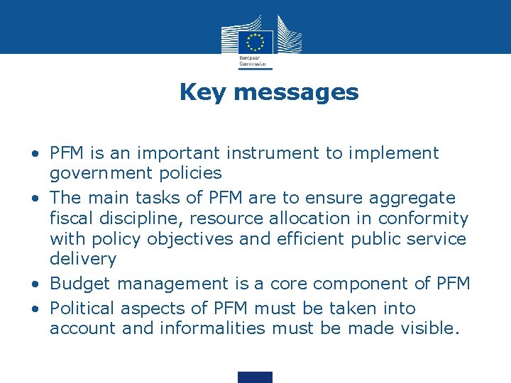 Key messages • PFM is an important instrument to implement government policies • The