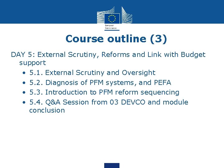 Course outline (3) DAY 5: External Scrutiny, Reforms and Link with Budget support •