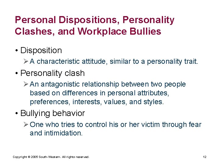 Personal Dispositions, Personality Clashes, and Workplace Bullies • Disposition Ø A characteristic attitude, similar
