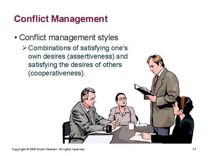 Conflict Management • Conflict management styles Ø Combinations of satisfying one’s own desires (assertiveness)