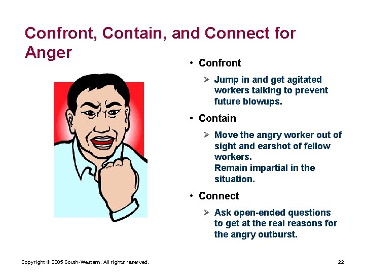 Confront, Contain, and Connect for Anger • Confront Ø Jump in and get agitated