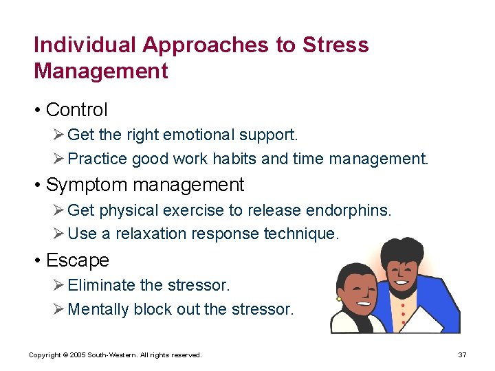 Individual Approaches to Stress Management • Control Ø Get the right emotional support. Ø