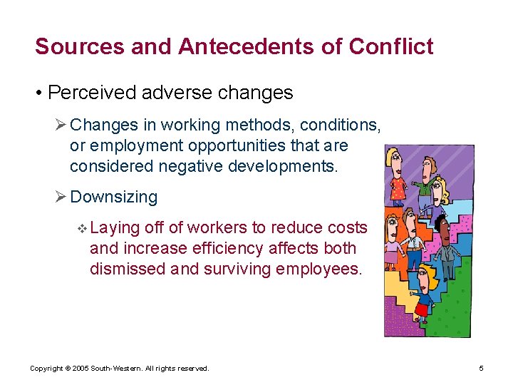 Sources and Antecedents of Conflict • Perceived adverse changes Ø Changes in working methods,