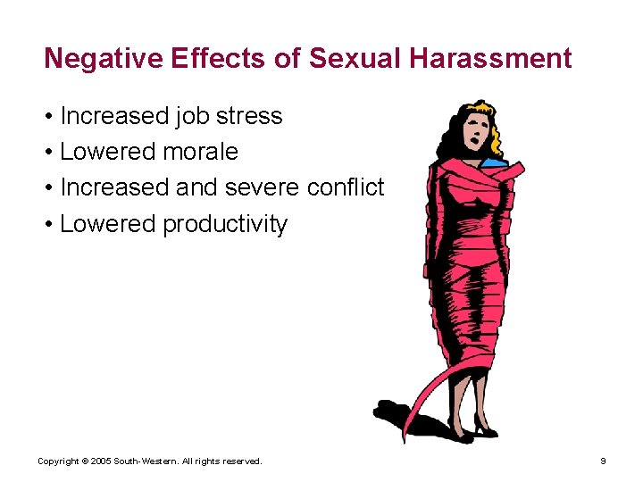 Negative Effects of Sexual Harassment • Increased job stress • Lowered morale • Increased
