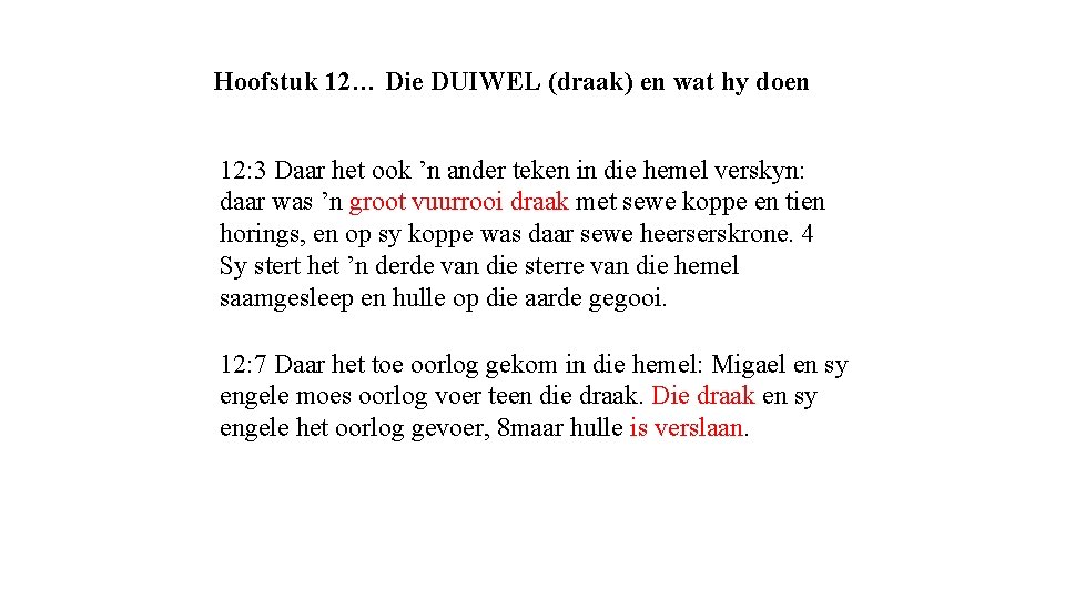 Hoofstuk 12… Die DUIWEL (draak) en wat hy doen 12: 3 Daar het ook