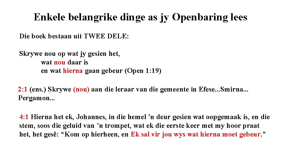 Enkele belangrike dinge as jy Openbaring lees Die boek bestaan uit TWEE DELE: Skrywe