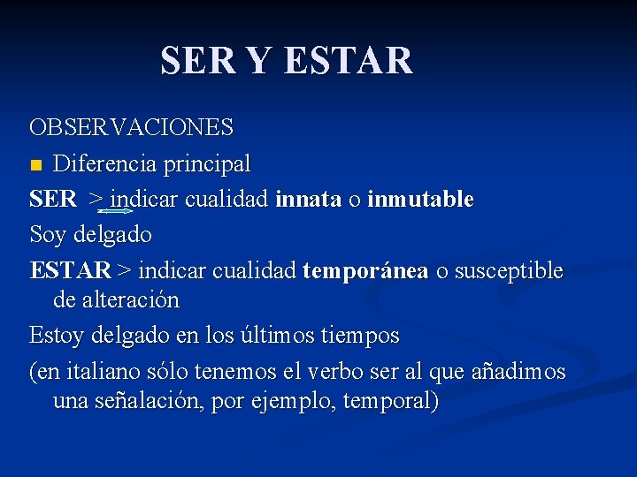 SER Y ESTAR OBSERVACIONES n Diferencia principal SER > indicar cualidad innata o inmutable