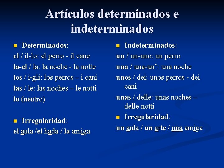 Artículos determinados e indeterminados Determinados: el / il-lo: el perro - il cane la-el