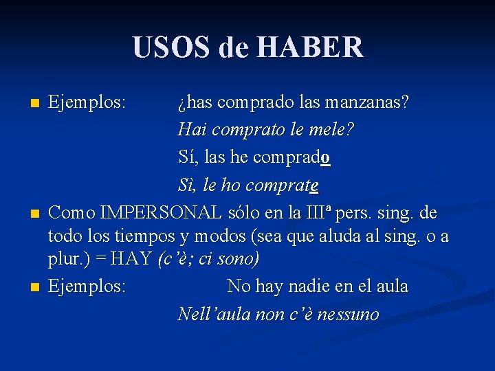 USOS de HABER n n n Ejemplos: ¿has comprado las manzanas? Hai comprato le