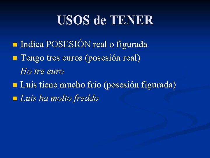 USOS de TENER Indica POSESIÓN real o figurada n Tengo tres euros (posesión real)