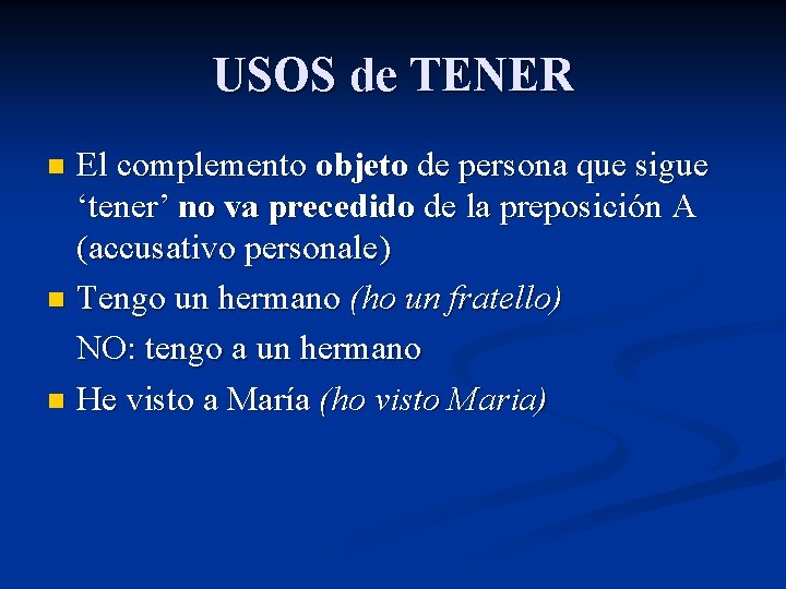 USOS de TENER El complemento objeto de persona que sigue ‘tener’ no va precedido