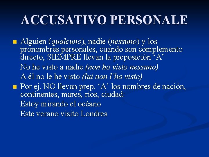 ACCUSATIVO PERSONALE n n Alguien (qualcuno), nadie (nessuno) y los pronombres personales, cuando son