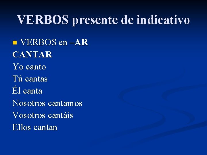 VERBOS presente de indicativo VERBOS en –AR CANTAR Yo canto Tú cantas Él canta