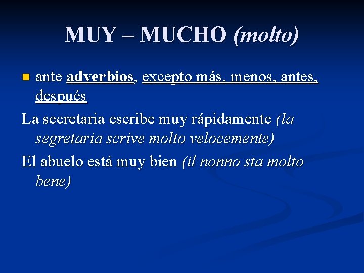 MUY – MUCHO (molto) ante adverbios, excepto más, menos, antes, después La secretaria escribe